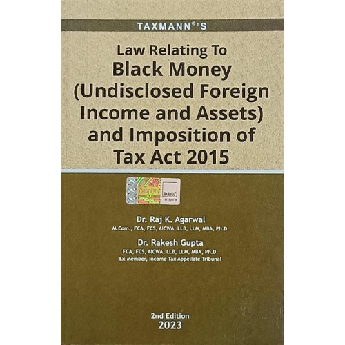 Taxmann's Law Relating to Black Money (Undisclosed Foreign Income and Assets) and Imposition of Tax Act 2015 by Dr. Raj K. Agarwal, Dr. Rakesh Gupta [Edn. 2023]